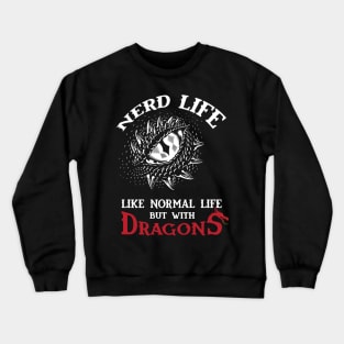 Nerd Life - Like Real Life but with DRAGONS Crewneck Sweatshirt